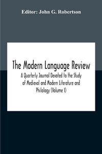 Produktbild: The Modern Language Review; A Quarterly Journal Devoted To The Study Of Medieval And Modern Literature And Philology (Volume I)