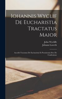 Produktbild: Iohannis Wyclif De Eucharistia Tractatus Maior: Accedit Tractatus De Eucharistia Et Poenitentia Sive De Confessione