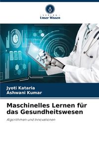 Produktbild: Maschinelles Lernen f&uuml;r das Gesundheitswesen