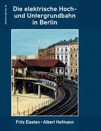 Bild vom Artikel Die elektrische Hoch- und Untergrundbahn in Berlin vom Autor Fritz Eiselen