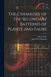 Produktbild: The Chemistry of the Secondary Batteries of Plant&eacute; and Faure