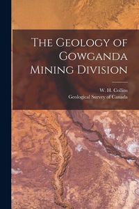 Produktbild: The Geology of Gowganda Mining Division [microform]