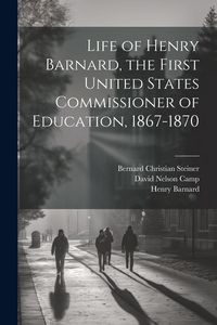 Produktbild: Life of Henry Barnard, the First United States Commissioner of Education, 1867-1870