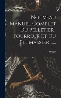 Produktbild: Nouveau Manuel Complet Du Pelletier-fourreur Et Du Plumassier ......