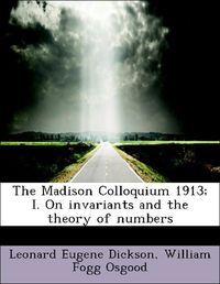 Produktbild: Dickson, L: Madison Colloquium 1913; I. On invariants and th