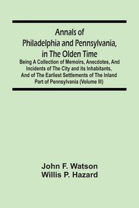 Produktbild: Annals Of Philadelphia And Pennsylvania, In The Olden Time