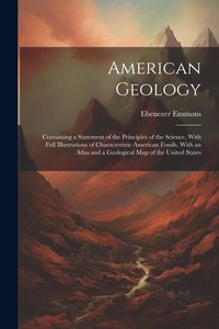 Produktbild: American Geology: Containing a Statement of the Principles of the Science, With Full Illustrations of Characteristic American Fossils. W