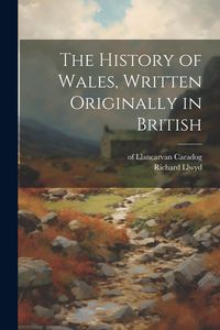 Produktbild: The History of Wales, Written Originally in British