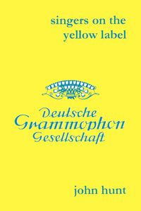 Produktbild: Singers on the Yellow Label [Deutsche Grammophon]. 7 Discographies. Maria Stader, Elfriede Tr&ouml;tschel (Trotschel), Annelies Kupper, Wolfgang Windgassen, Ernst H&auml;fliger (Hafliger), Josef Greindl, Kim Borg. [2003].