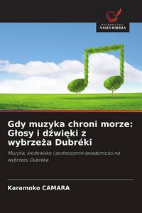Produktbild: Gdy muzyka chroni morze: G&iquest;osy i d&iquest;wi&iquest;ki z wybrze&iquest;a Dubr&eacute;ki
