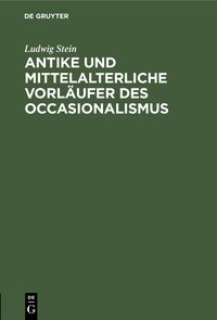Produktbild: Antike und mittelalterliche Vorl&auml;ufer des Occasionalismus