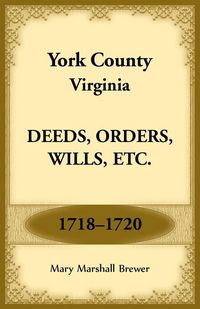 Produktbild: York County, Virginia Deeds, Orders, Wills, Etc., 1718-1720