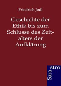 Produktbild: Geschichte der Ethik bis zum Schlusse des Zeitalters der Aufkl&auml;rung