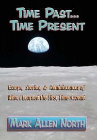 Produktbild: Time Past . . . Time Present: Essays, Stories, & Reminiscences of What I Learned the First Time Around