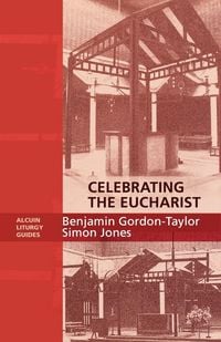 Produktbild: Celebrating the Eucharist - Alcuin Liturgy Guides