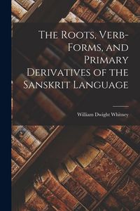 Produktbild: The Roots, Verb-Forms, and Primary Derivatives of the Sanskrit Language