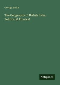 Produktbild: The Geography of British India, Political & Physical