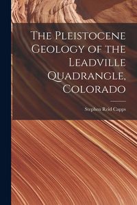 Produktbild: The Pleistocene Geology of the Leadville Quadrangle, Colorado