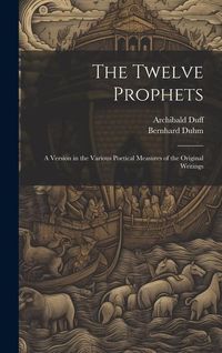 Produktbild: The Twelve Prophets; a Version in the Various Poetical Measures of the Original Writings