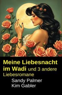 Produktbild: Meine Liebesnacht im Wadi und 3 andere Liebesromane