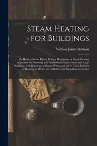 Produktbild: Steam Heating for Buildings; or Hints to Steam Fitters, Being a Description of Steam Heating Apparatus for Warming and Ventilating Private Houses and