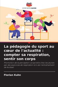Produktbild: La p&eacute;dagogie du sport au c&iquest;ur de l'actualit&eacute; : compter sa respiration, sentir son corps