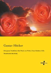 Produktbild: Drei grosse Tondichter: Karl Maria von Weber, Franz Schubert, Felix Mendelssohn-Bartholdy