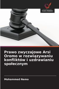 Produktbild: Prawo zwyczajowe Arsi Oromo w rozwi&iquest;zywaniu konflikt&oacute;w i uzdrawianiu spo&iquest;ecznym