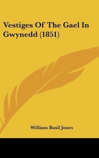 Produktbild: Jones, W: Vestiges Of The Gael In Gwynedd (1851)
