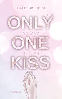 Bild vom Artikel ONLY ONE KISS - believe in love vom Autor Nicole Obermeier