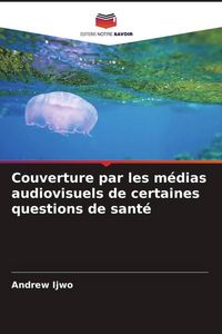 Produktbild: Couverture par les m&eacute;dias audiovisuels de certaines questions de sant&eacute;