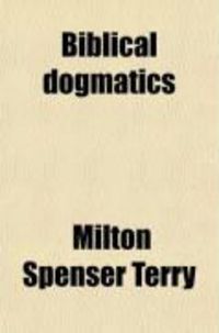 Produktbild: Biblical Dogmatics; An Exposition of the Principal Doctrines of the Holy Scriptures