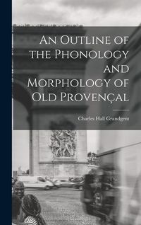 Produktbild: An Outline of the Phonology and Morphology of Old Proven&ccedil;al