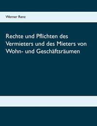 Produktbild: Rechte und Pflichten des Vermieters und des Mieters von Wohn- und Gesch&auml;ftsr&auml;umen