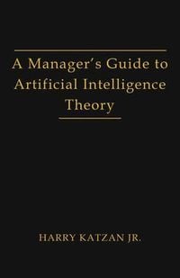 Produktbild: A Manager's Guide to Artificial Intelligence Theory