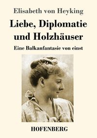 Produktbild: Liebe, Diplomatie und Holzh&auml;user