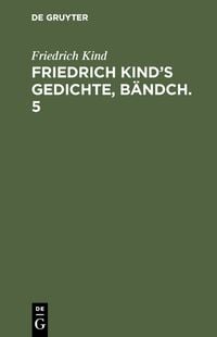 Produktbild: Friedrich Kind&rsquo;s Gedichte, B&auml;ndch. 5