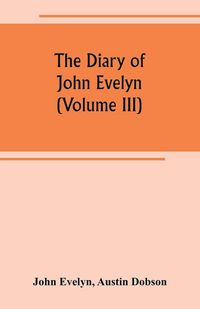 Produktbild: The diary of John Evelyn (Volume III)