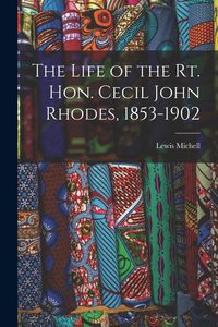 Produktbild: The Life of the Rt. Hon. Cecil John Rhodes, 1853-1902