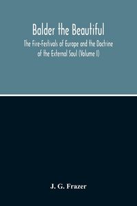 Produktbild: Balder The Beautiful; The Fire-Festivals Of Europe And The Doctrine Of The External Soul (Volume I)