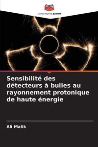 Produktbild: Sensibilit&eacute; des d&eacute;tecteurs &agrave; bulles au rayonnement protonique de haute &eacute;nergie