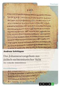 Produktbild: Das Johannesevangelium aus j&uuml;disch-nichttrinitarischer Sicht. Der versteckte Antisemitismus