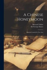 Produktbild: A Chinese Honeymoon: Musical Comedy In Two Acts