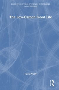 Produktbild: Pretty, J: The Low-Carbon Good Life