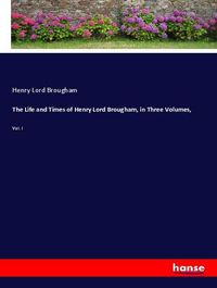 Produktbild: The Life and Times of Henry Lord Brougham, in Three Volumes,