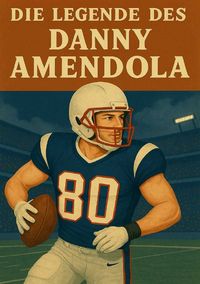 Produktbild: Football Legenden / Die Legende des Danny Amendola