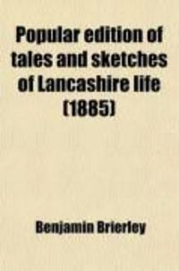 Produktbild: Popular Edition of Tales and Sketches of Lancashire Life