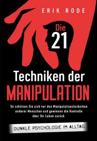 Produktbild: Die 21 Techniken der Manipulation  Dunkle Psychologie im Alltag: So sch&uuml;tzen Si
