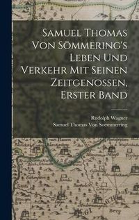 Produktbild: Samuel Thomas Von S&ouml;mmering's Leben Und Verkehr Mit Seinen Zeitgenossen, Erster Band