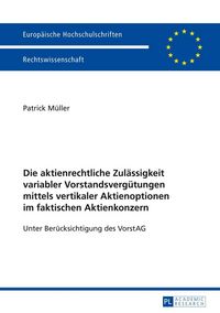 Produktbild: Die aktienrechtliche Zulaessigkeit variabler Vorstandsverguetungen mittels vertikaler Aktienoptionen im faktischen Aktienkonzern